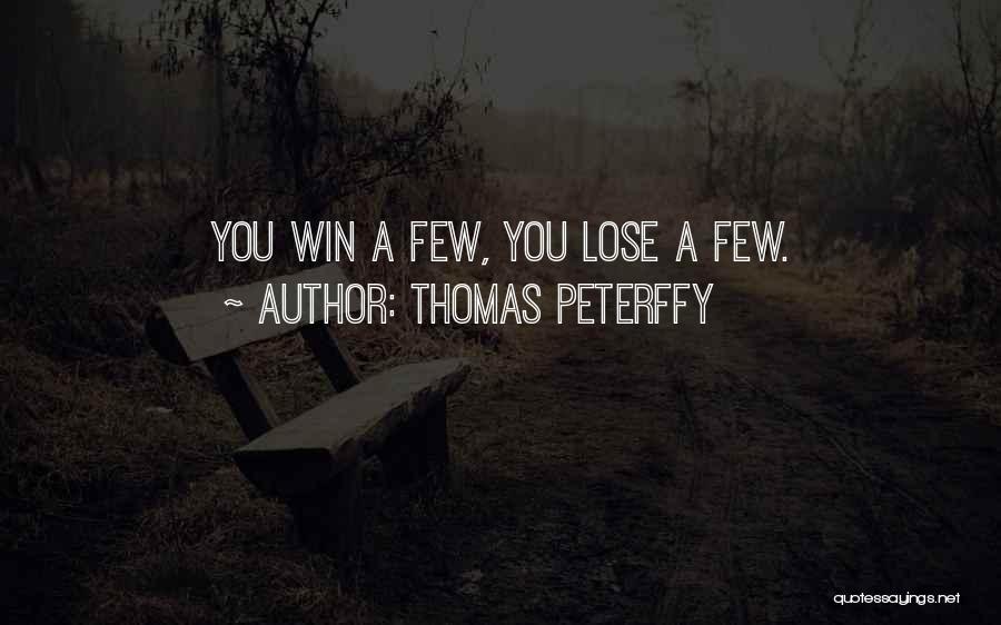 Thomas Peterffy Quotes: You Win A Few, You Lose A Few.