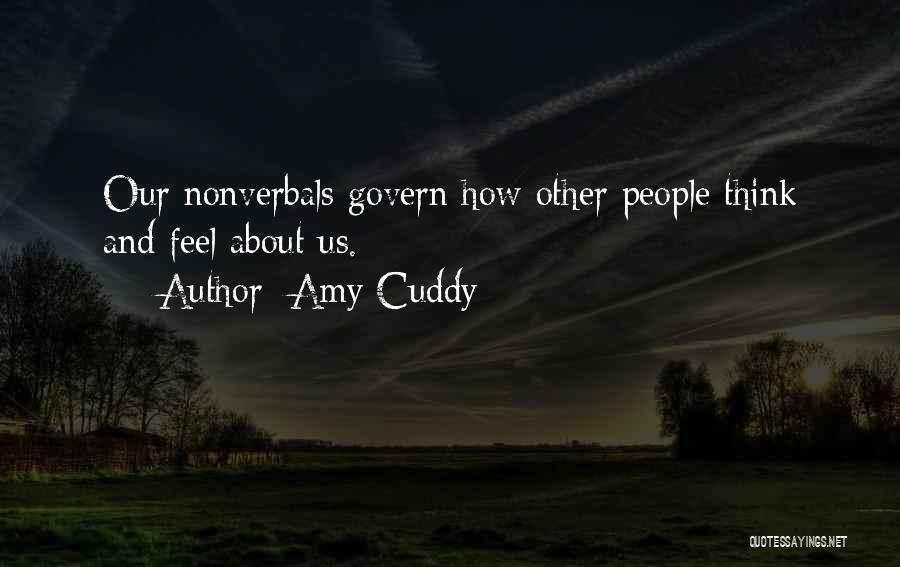 Amy Cuddy Quotes: Our Nonverbals Govern How Other People Think And Feel About Us.