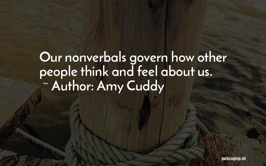 Amy Cuddy Quotes: Our Nonverbals Govern How Other People Think And Feel About Us.