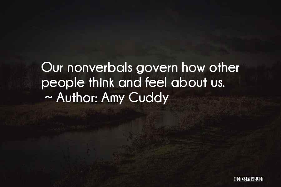 Amy Cuddy Quotes: Our Nonverbals Govern How Other People Think And Feel About Us.
