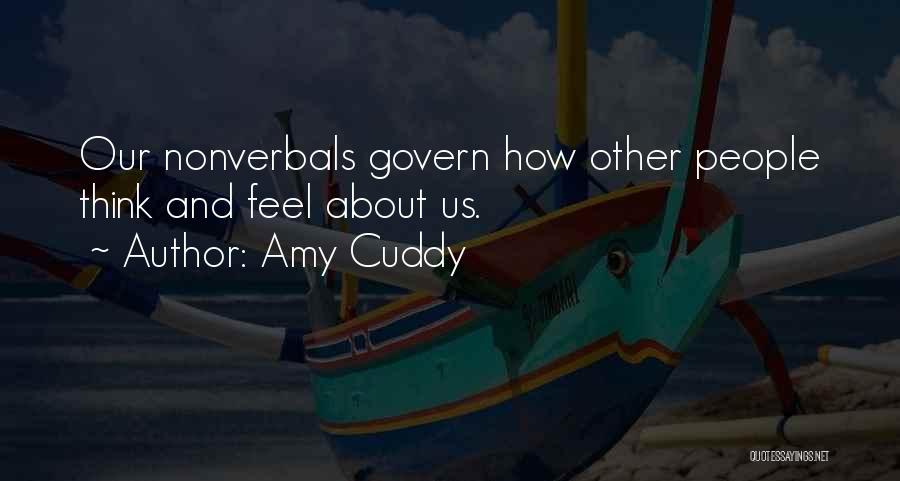 Amy Cuddy Quotes: Our Nonverbals Govern How Other People Think And Feel About Us.