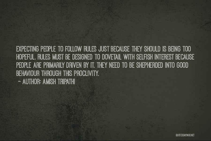 Amish Tripathi Quotes: Expecting People To Follow Rules Just Because They Should Is Being Too Hopeful. Rules Must Be Designed To Dovetail With