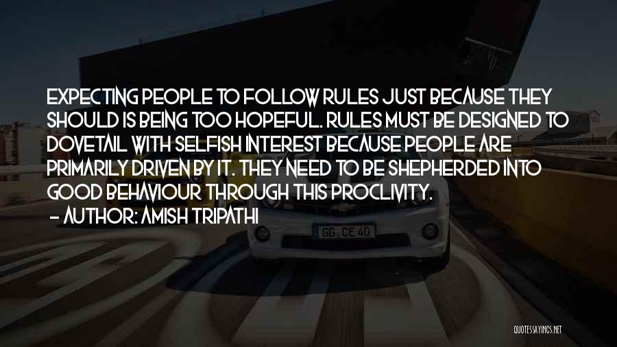 Amish Tripathi Quotes: Expecting People To Follow Rules Just Because They Should Is Being Too Hopeful. Rules Must Be Designed To Dovetail With