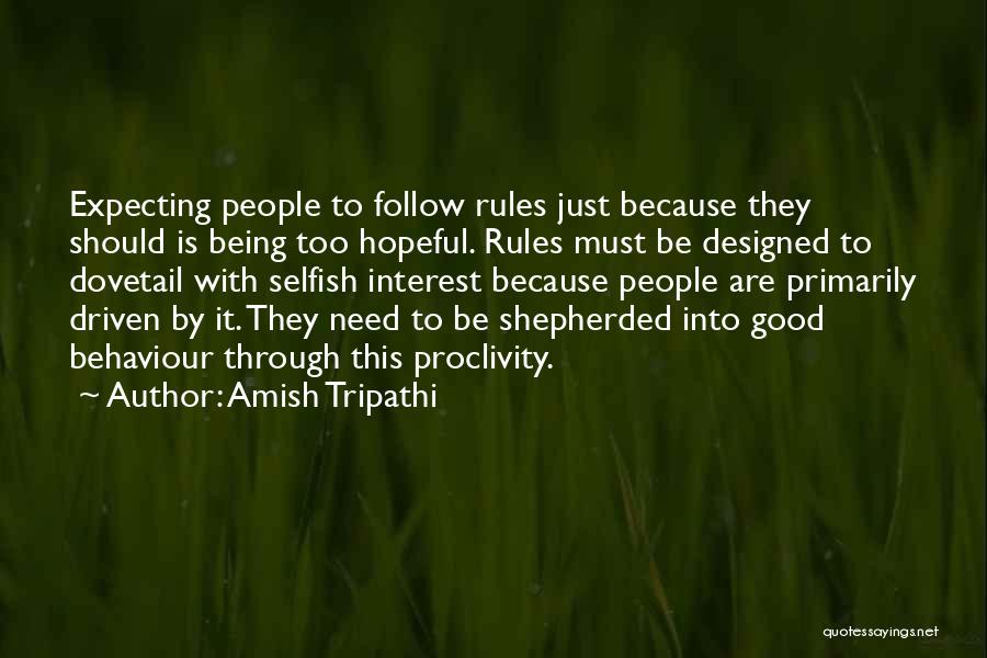 Amish Tripathi Quotes: Expecting People To Follow Rules Just Because They Should Is Being Too Hopeful. Rules Must Be Designed To Dovetail With