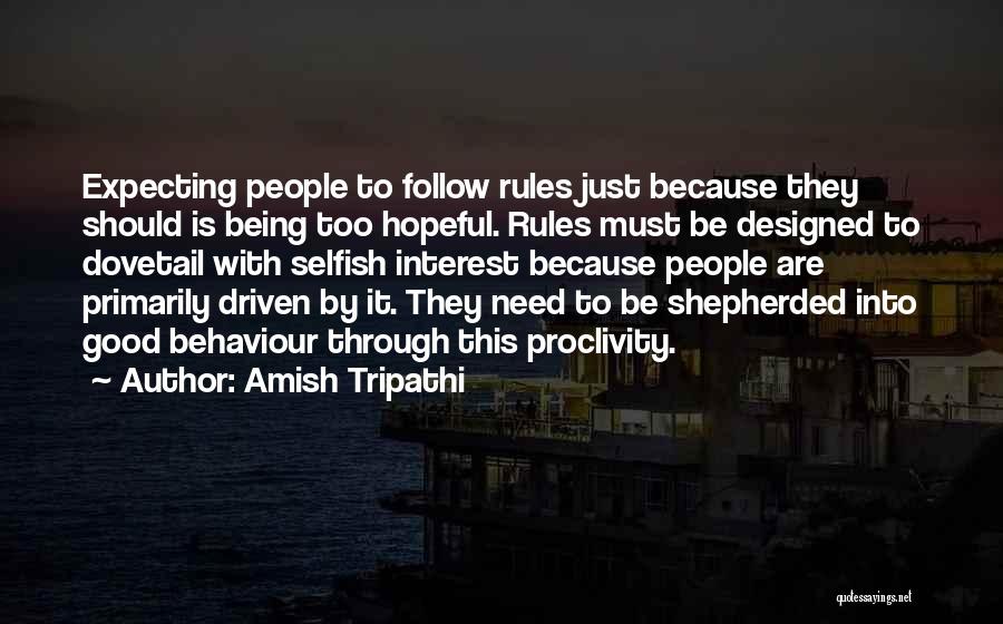 Amish Tripathi Quotes: Expecting People To Follow Rules Just Because They Should Is Being Too Hopeful. Rules Must Be Designed To Dovetail With