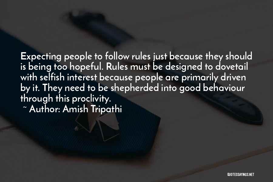 Amish Tripathi Quotes: Expecting People To Follow Rules Just Because They Should Is Being Too Hopeful. Rules Must Be Designed To Dovetail With