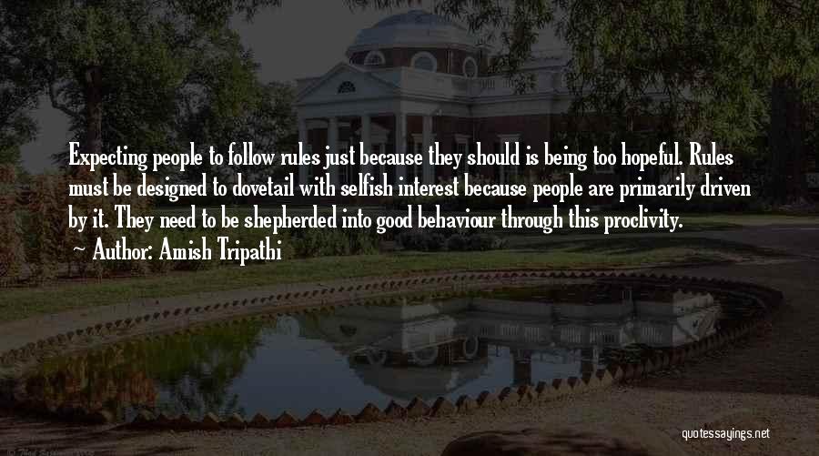 Amish Tripathi Quotes: Expecting People To Follow Rules Just Because They Should Is Being Too Hopeful. Rules Must Be Designed To Dovetail With