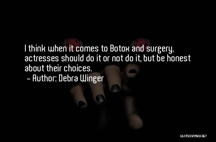 Debra Winger Quotes: I Think When It Comes To Botox And Surgery, Actresses Should Do It Or Not Do It, But Be Honest