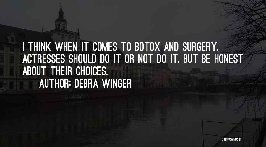 Debra Winger Quotes: I Think When It Comes To Botox And Surgery, Actresses Should Do It Or Not Do It, But Be Honest