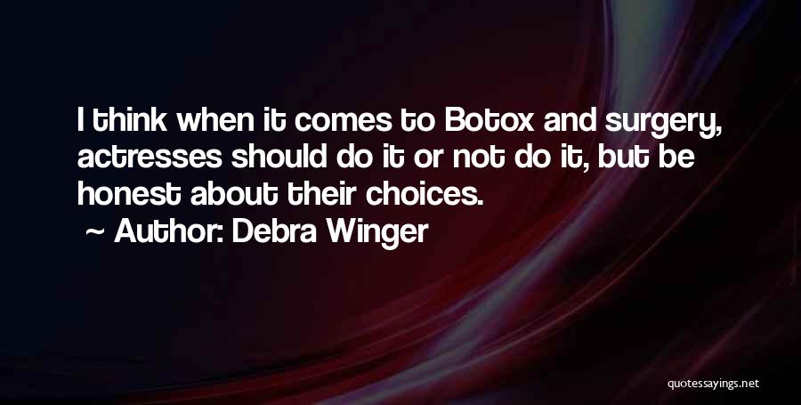 Debra Winger Quotes: I Think When It Comes To Botox And Surgery, Actresses Should Do It Or Not Do It, But Be Honest