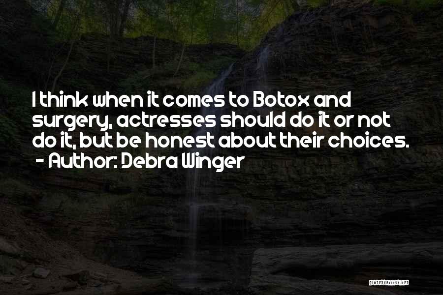 Debra Winger Quotes: I Think When It Comes To Botox And Surgery, Actresses Should Do It Or Not Do It, But Be Honest