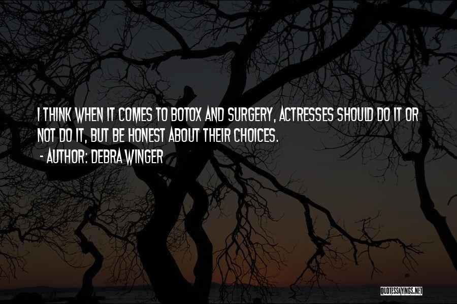 Debra Winger Quotes: I Think When It Comes To Botox And Surgery, Actresses Should Do It Or Not Do It, But Be Honest