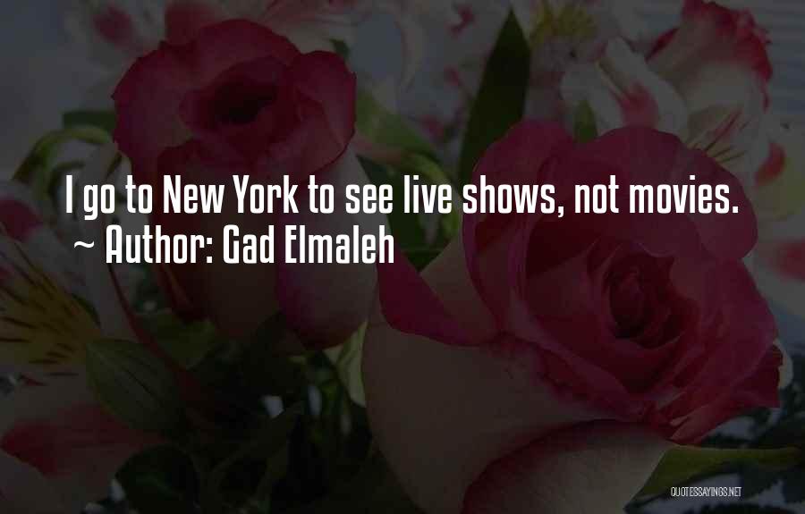 Gad Elmaleh Quotes: I Go To New York To See Live Shows, Not Movies.