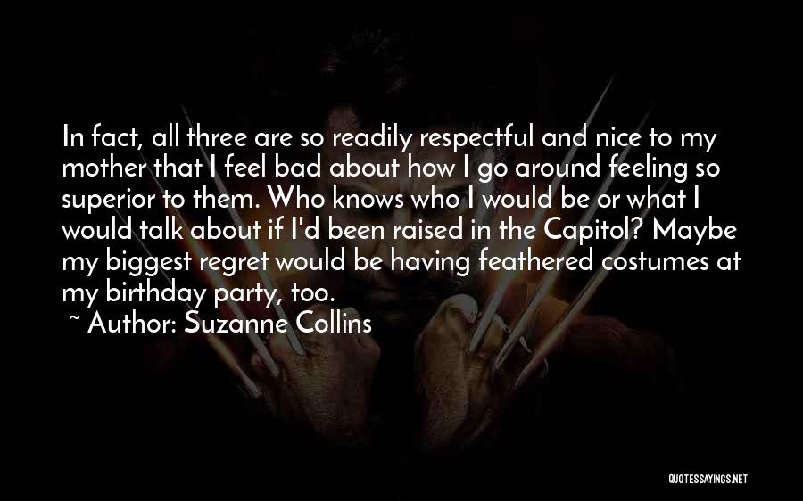 Suzanne Collins Quotes: In Fact, All Three Are So Readily Respectful And Nice To My Mother That I Feel Bad About How I