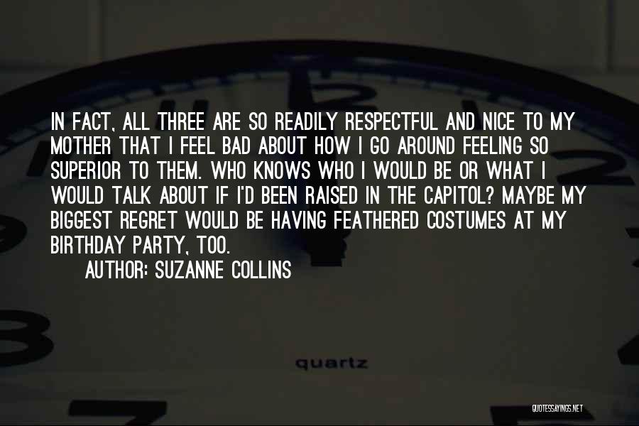 Suzanne Collins Quotes: In Fact, All Three Are So Readily Respectful And Nice To My Mother That I Feel Bad About How I