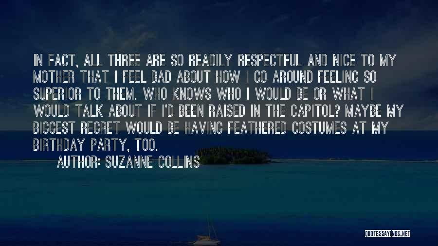 Suzanne Collins Quotes: In Fact, All Three Are So Readily Respectful And Nice To My Mother That I Feel Bad About How I