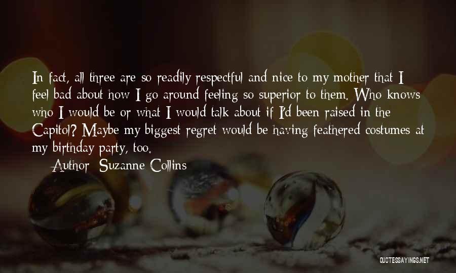 Suzanne Collins Quotes: In Fact, All Three Are So Readily Respectful And Nice To My Mother That I Feel Bad About How I