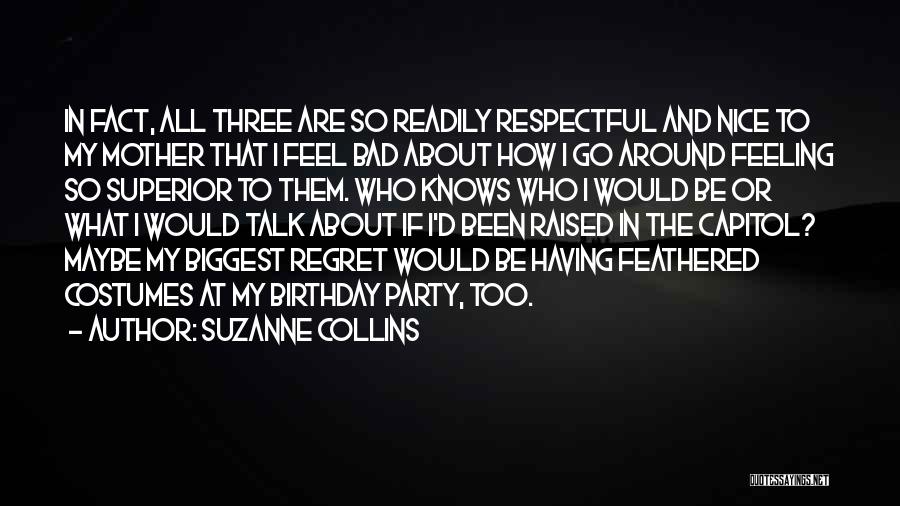 Suzanne Collins Quotes: In Fact, All Three Are So Readily Respectful And Nice To My Mother That I Feel Bad About How I