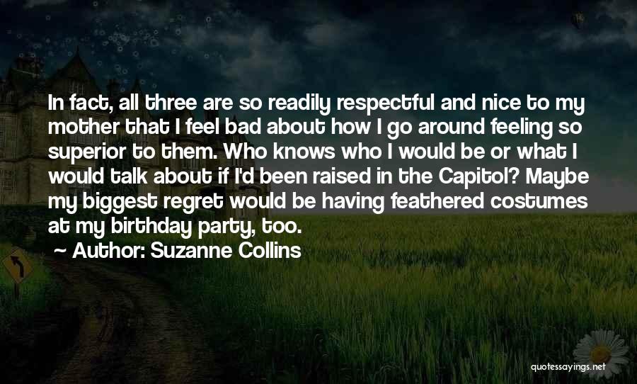 Suzanne Collins Quotes: In Fact, All Three Are So Readily Respectful And Nice To My Mother That I Feel Bad About How I