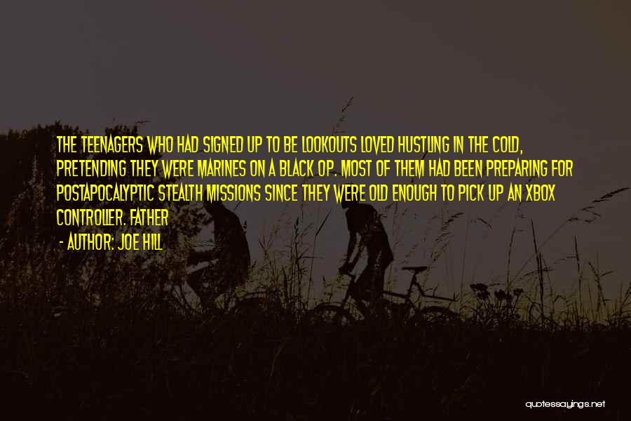 Joe Hill Quotes: The Teenagers Who Had Signed Up To Be Lookouts Loved Hustling In The Cold, Pretending They Were Marines On A