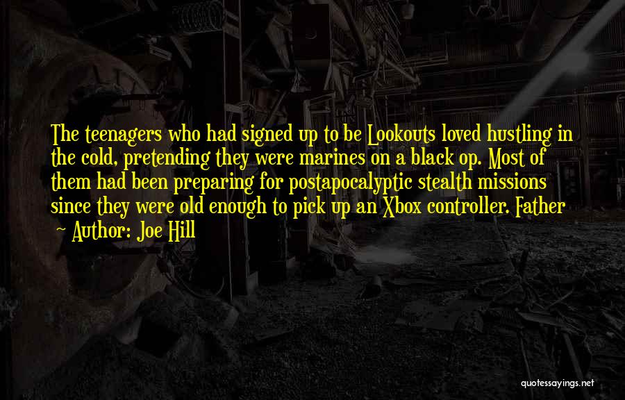 Joe Hill Quotes: The Teenagers Who Had Signed Up To Be Lookouts Loved Hustling In The Cold, Pretending They Were Marines On A