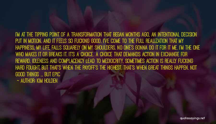 Kim Holden Quotes: I'm At The Tipping Point Of A Transformation That Began Months Ago, An Intentional Decision Put In Motion. And It