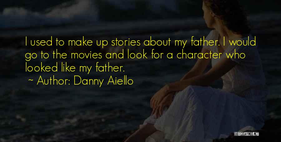 Danny Aiello Quotes: I Used To Make Up Stories About My Father. I Would Go To The Movies And Look For A Character