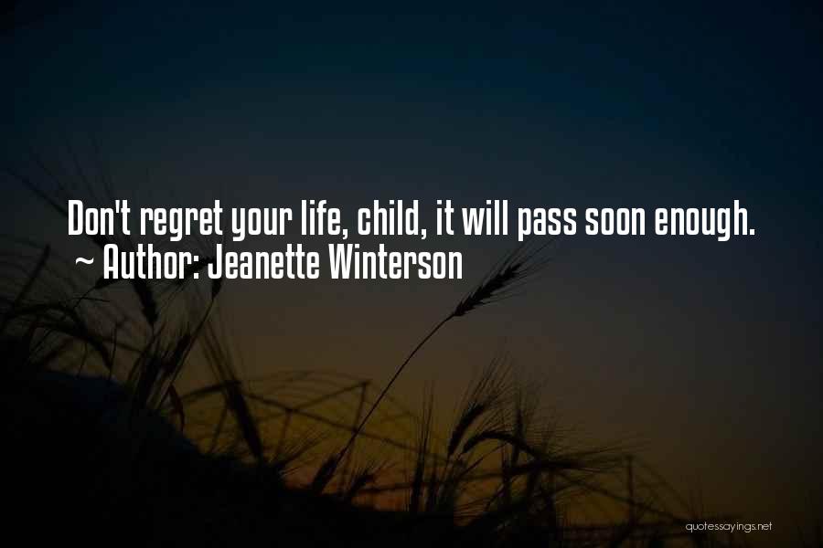 Jeanette Winterson Quotes: Don't Regret Your Life, Child, It Will Pass Soon Enough.