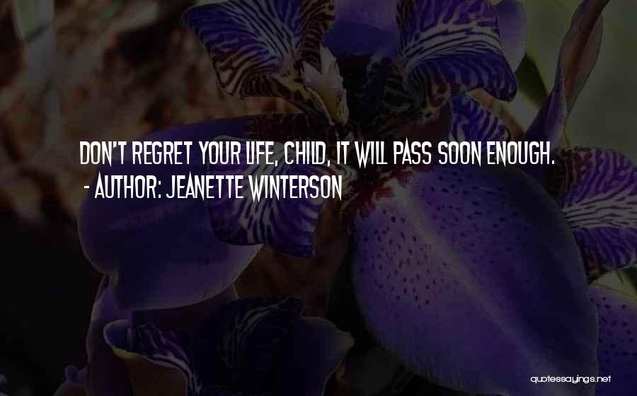 Jeanette Winterson Quotes: Don't Regret Your Life, Child, It Will Pass Soon Enough.