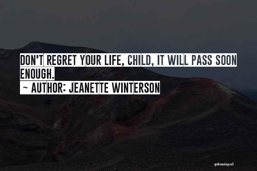 Jeanette Winterson Quotes: Don't Regret Your Life, Child, It Will Pass Soon Enough.