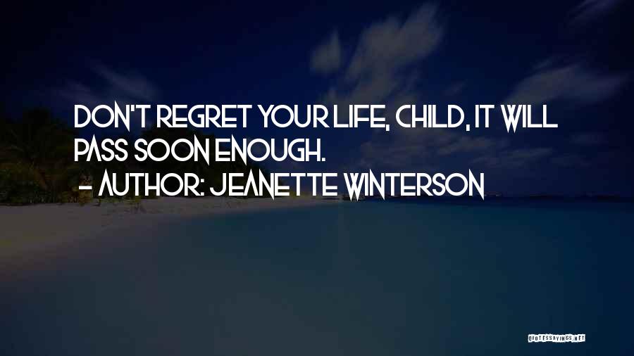 Jeanette Winterson Quotes: Don't Regret Your Life, Child, It Will Pass Soon Enough.