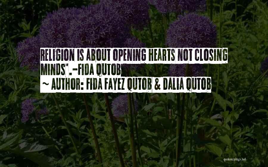 Fida Fayez Qutob & Dalia Qutob Quotes: Religion Is About Opening Hearts Not Closing Minds'.-fida Qutob