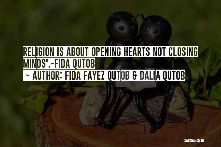 Fida Fayez Qutob & Dalia Qutob Quotes: Religion Is About Opening Hearts Not Closing Minds'.-fida Qutob