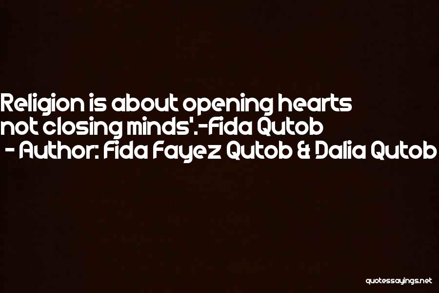 Fida Fayez Qutob & Dalia Qutob Quotes: Religion Is About Opening Hearts Not Closing Minds'.-fida Qutob