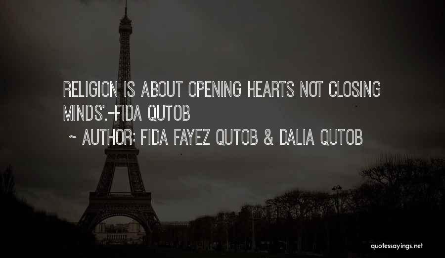 Fida Fayez Qutob & Dalia Qutob Quotes: Religion Is About Opening Hearts Not Closing Minds'.-fida Qutob