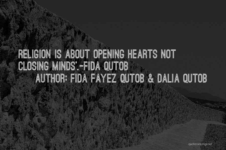 Fida Fayez Qutob & Dalia Qutob Quotes: Religion Is About Opening Hearts Not Closing Minds'.-fida Qutob