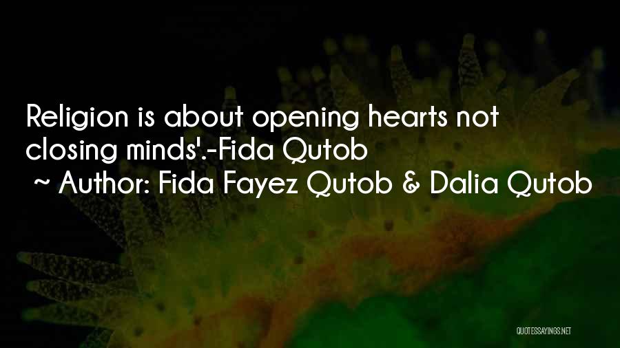 Fida Fayez Qutob & Dalia Qutob Quotes: Religion Is About Opening Hearts Not Closing Minds'.-fida Qutob
