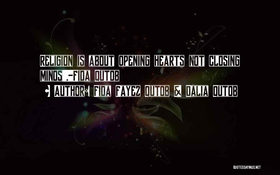 Fida Fayez Qutob & Dalia Qutob Quotes: Religion Is About Opening Hearts Not Closing Minds'.-fida Qutob