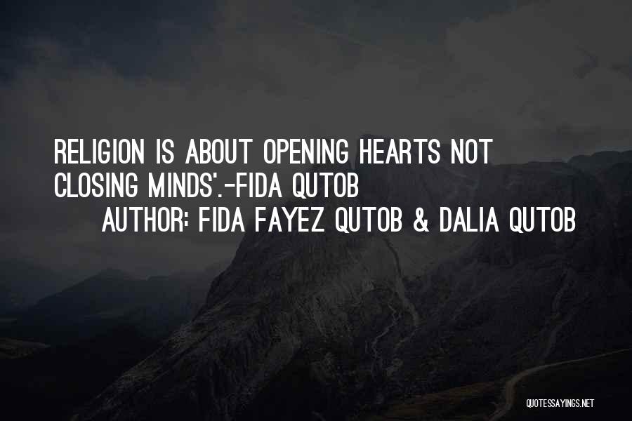 Fida Fayez Qutob & Dalia Qutob Quotes: Religion Is About Opening Hearts Not Closing Minds'.-fida Qutob