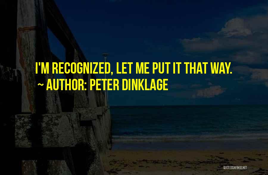 Peter Dinklage Quotes: I'm Recognized, Let Me Put It That Way.