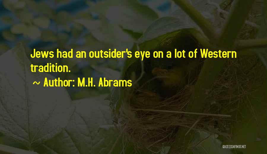 M.H. Abrams Quotes: Jews Had An Outsider's Eye On A Lot Of Western Tradition.