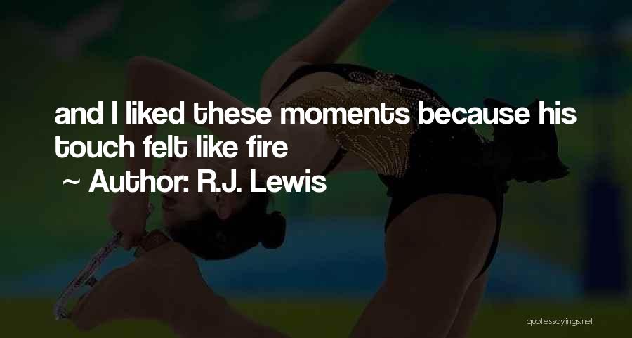 R.J. Lewis Quotes: And I Liked These Moments Because His Touch Felt Like Fire