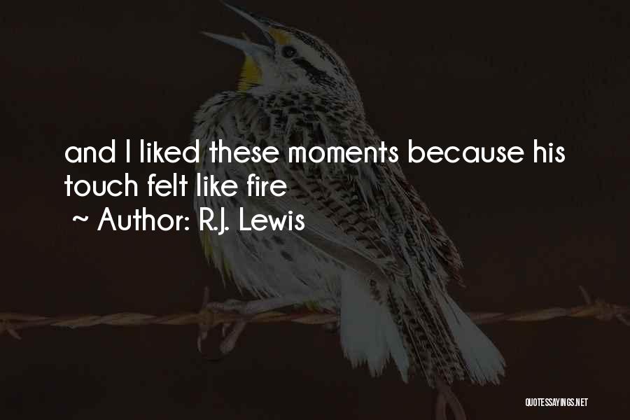 R.J. Lewis Quotes: And I Liked These Moments Because His Touch Felt Like Fire