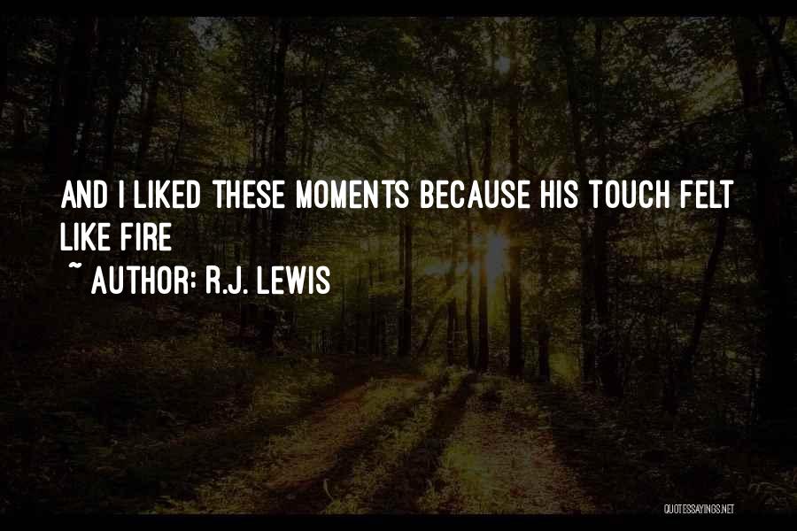 R.J. Lewis Quotes: And I Liked These Moments Because His Touch Felt Like Fire