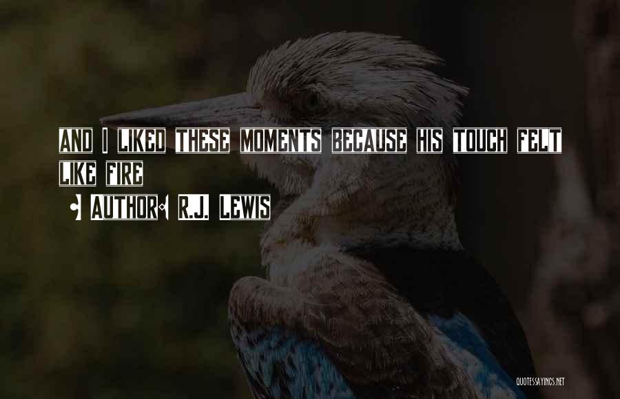 R.J. Lewis Quotes: And I Liked These Moments Because His Touch Felt Like Fire