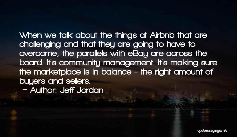 Jeff Jordan Quotes: When We Talk About The Things At Airbnb That Are Challenging And That They Are Going To Have To Overcome,