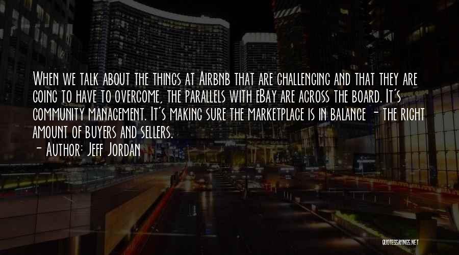 Jeff Jordan Quotes: When We Talk About The Things At Airbnb That Are Challenging And That They Are Going To Have To Overcome,