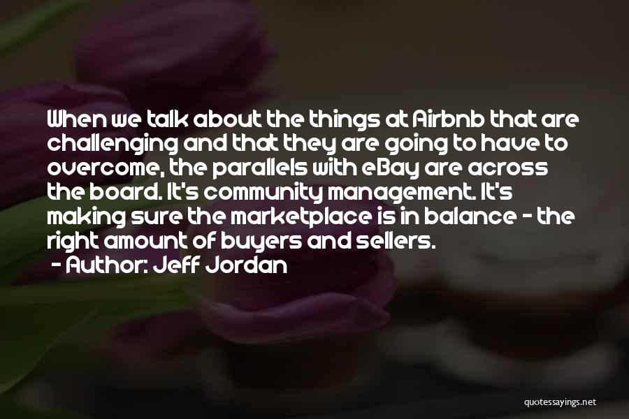 Jeff Jordan Quotes: When We Talk About The Things At Airbnb That Are Challenging And That They Are Going To Have To Overcome,