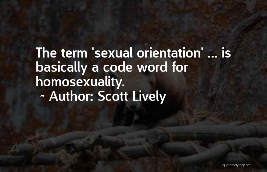 Scott Lively Quotes: The Term 'sexual Orientation' ... Is Basically A Code Word For Homosexuality.