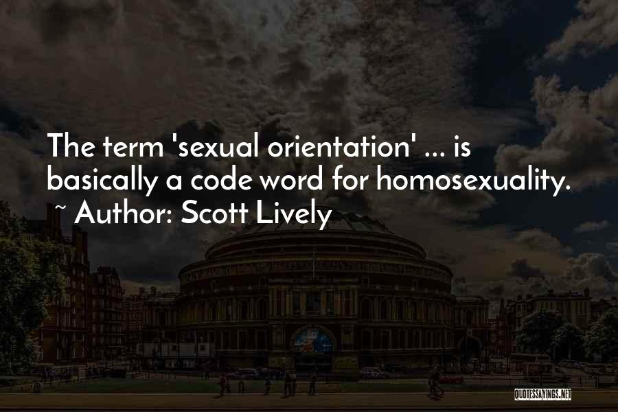 Scott Lively Quotes: The Term 'sexual Orientation' ... Is Basically A Code Word For Homosexuality.